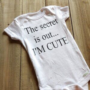 No Secrets Here - Just Cute "The secret is out.... I'M CUTE" Onesies